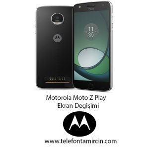 Motorola Moto Z Play Ekran Degisimi