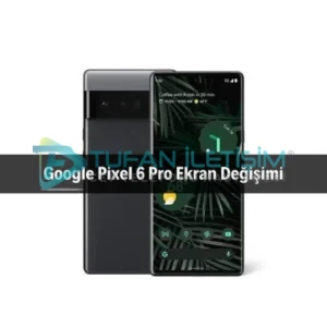 Google Pixel 6 Pro Ekran Değişimi